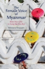 The Female Voice of Myanmar : Khin Myo Chit to Aung San Suu Kyi - Book