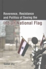 Reverence, Resistance and Politics of Seeing the Indian National Flag - Book