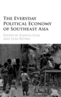 The Everyday Political Economy of Southeast Asia - Book