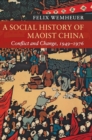 A Social History of Maoist China : Conflict and Change, 1949-1976 - Book