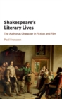 Shakespeare's Literary Lives : The Author as Character in Fiction and Film - Book
