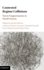Contested Regime Collisions : Norm Fragmentation in World Society - Book