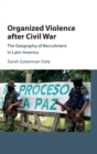 Organized Violence after Civil War : The Geography of Recruitment in Latin America - Book