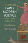 The Rise of Early Modern Science : Islam, China, and the West - Book