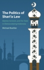 The Politics of Shari'a Law : Islamist Activists and the State in Democratizing Indonesia - Book