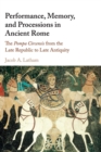 Performance, Memory, and Processions in Ancient Rome : The Pompa Circensis from the Late Republic to Late Antiquity - Book