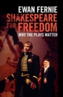 Shakespeare for Freedom : Why the Plays Matter - Book
