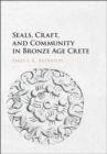 Seals, Craft, and Community in Bronze Age Crete - Book