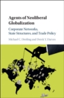 Agents of Neoliberal Globalization : Corporate Networks, State Structures, and Trade Policy - Book