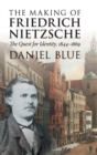 The Making of Friedrich Nietzsche : The Quest for Identity, 1844-1869 - Book