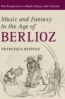 Music and Fantasy in the Age of Berlioz - Book