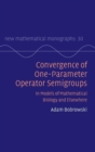 Convergence of One-Parameter Operator Semigroups : In Models of Mathematical Biology and Elsewhere - Book