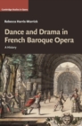 Dance and Drama in French Baroque Opera : A History - Book