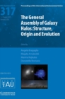 The General Assembly of Galaxy Halos (IAU S317) : Structure, Origin and Evolution - Book