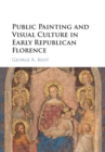Public Painting and Visual Culture in Early Republican Florence - Book