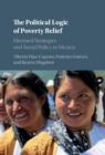 The Political Logic of Poverty Relief : Electoral Strategies and Social Policy in Mexico - Book