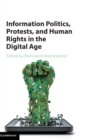 Information Politics, Protests, and Human Rights in the Digital Age - Book