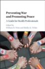 Preventing War and Promoting Peace : A Guide for Health Professionals - Book