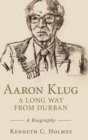Aaron Klug - A Long Way from Durban : A Biography - Book