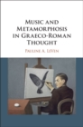 Music and Metamorphosis in Graeco-Roman Thought - Book