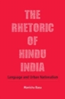 The Rhetoric of Hindu India : Language and Urban Nationalism - Book