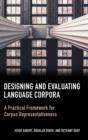 Designing and Evaluating Language Corpora : A Practical Framework for Corpus Representativeness - Book