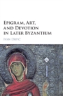 Epigram, Art, and Devotion in Later Byzantium - Book
