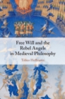 Free Will and the Rebel Angels in Medieval Philosophy - Book