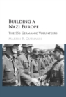 Building a Nazi Europe : The SS's Germanic Volunteers - Book