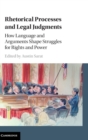 Rhetorical Processes and Legal Judgments : How Language and Arguments Shape Struggles for Rights and Power - Book