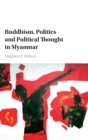 Buddhism, Politics and Political Thought in Myanmar - Book