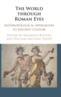 The World through Roman Eyes : Anthropological Approaches to Ancient Culture - Book