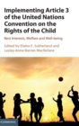 Implementing Article 3 of the United Nations Convention on the Rights of the Child : Best Interests, Welfare and Well-being - Book