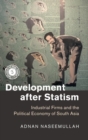 Development after Statism : Industrial Firms and the Political Economy of South Asia - Book