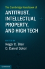 The Cambridge Handbook of Antitrust, Intellectual Property, and High Tech - Book