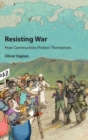 Resisting War : How Communities Protect Themselves - Book