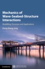 Mechanics of Wave-Seabed-Structure Interactions : Modelling, Processes and Applications - Book