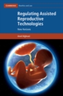 Regulating Assisted Reproductive Technologies : New Horizons - Book