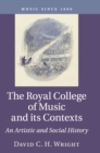 The Royal College of Music and its Contexts : An Artistic and Social History - Book