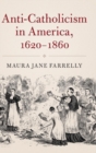 Anti-Catholicism in America, 1620-1860 - Book