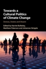 Towards a Cultural Politics of Climate Change : Devices, Desires and Dissent - Book
