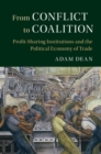 From Conflict to Coalition : Profit-Sharing Institutions and the Political Economy of Trade - Book