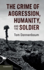 The Crime of Aggression, Humanity, and the Soldier - Book