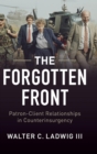 The Forgotten Front : Patron-Client Relationships in Counterinsurgency - Book