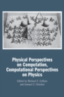 Physical Perspectives on Computation, Computational Perspectives on Physics - Book