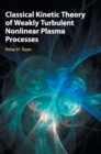 Classical Kinetic Theory of Weakly Turbulent Nonlinear Plasma Processes - Book