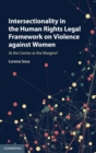 Intersectionality in the Human Rights Legal Framework on Violence against Women : At the Centre or the Margins? - Book