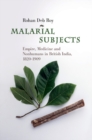 Malarial Subjects : Empire, Medicine and Nonhumans in British India, 1820-1909 - Book
