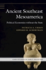 Ancient Southeast Mesoamerica : Political Economies without the State - Book