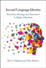 Second Language Identity : Awareness, Ideology, and Assessment in Higher Education - Book